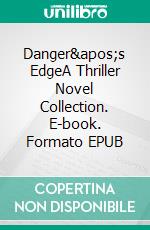 Danger's EdgeA Thriller Novel Collection. E-book. Formato EPUB ebook di Abrams Zach