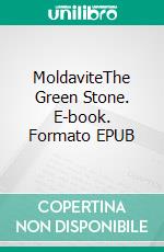 MoldaviteThe Green Stone. E-book. Formato EPUB ebook