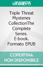 Triple Threat Mysteries CollectionThe Complete Series. E-book. Formato EPUB ebook di Tyler Colins