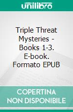 Triple Threat Mysteries - Books 1-3. E-book. Formato EPUB ebook