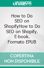 How to Do SEO on ShopifyHow to Do SEO on Shopify. E-book. Formato EPUB ebook