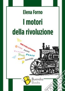 I motori della rivoluzione. E-book. Formato EPUB ebook di Elena Forno