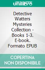 Detective Watters Mysteries Collection - Books 1-3. E-book. Formato EPUB ebook