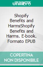 Shopify Benefits and HarmsShopify Benefits and Harms. E-book. Formato EPUB