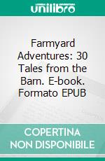 Farmyard Adventures: 30 Tales from the Barn. E-book. Formato EPUB ebook di Christopher Ford