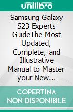 Samsung Galaxy S23 Experts GuideThe Most Updated, Complete, and Illustrative Manual to Master your New Smartphone within a Short Time Frame as a Tech Novice. E-book. Formato EPUB ebook