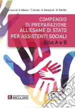 Compendio di preparazione all&apos;Esame di Stato per Assistenti Sociali - Albo A e B. E-book. Formato PDF ebook