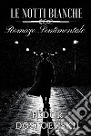 Le notti bianche - Romanzo sentimentaleediz. integrale - seguito da: Le tappe della follia - Il primo amore. E-book. Formato EPUB ebook di Fëdor Dostoevskij