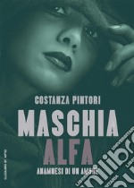 Maschia AlfaAnamnesi di un amore. E-book. Formato EPUB ebook