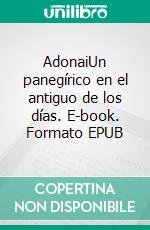 AdonaiUn panegírico en el antiguo de los días. E-book. Formato EPUB ebook