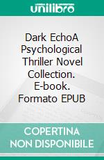 Dark EchoA Psychological Thriller Novel Collection. E-book. Formato EPUB ebook di E. Denise Billups