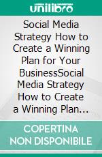 Social Media Strategy How to Create a Winning Plan for Your BusinessSocial Media Strategy How to Create a Winning Plan for Your Business. E-book. Formato EPUB ebook di Mayfair Digital Agency