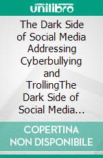 The Dark Side of Social Media Addressing Cyberbullying and TrollingThe Dark Side of Social Media Addressing Cyberbullying and Trolling. E-book. Formato EPUB ebook di Mayfair Digital Agency