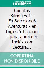 Cuentos Bilingües 1 - En Barcelona6 Aventuras - en Inglés Y Español - para aprender Inglés con Lectura Bilingüe. E-book. Formato EPUB ebook di Mike Lang