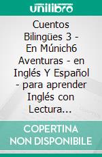 Cuentos Bilingües 3 - En Múnich6 Aventuras - en Inglés Y Español - para aprender Inglés con Lectura Bilingüe. E-book. Formato EPUB ebook di Mike Lang