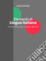 Elementi di lingua italianaTeoria ed esercizi per il recupero degli OFA. E-book. Formato EPUB