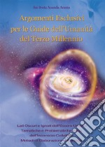 Argomenti Esclusivi Per Le Guide Dell&apos;umanità Del Terzo Millennio. E-book. Formato PDF ebook