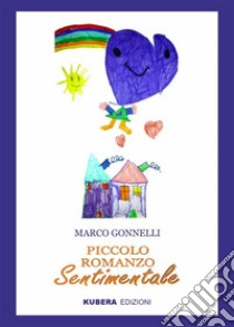 Piccolo romanzo sentimentale. E-book. Formato EPUB ebook di Marco Gonnelli