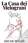 La Casa dei MelograniOscar Wilde. E-book. Formato EPUB ebook