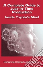 A Complete Guide to Just-in-Time ProductionInside Toyota&apos;s Mind. E-book. Formato EPUB ebook