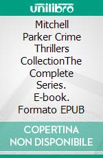 Mitchell Parker Crime Thrillers CollectionThe Complete Series. E-book. Formato EPUB ebook di Helen Goltz