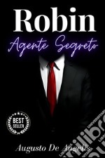 Robin agente segreto - Augusto De AngelisEdizione annotata. E-book. Formato EPUB ebook