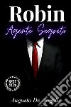 Robin agente segreto - Augusto De AngelisEdizione annotata. E-book. Formato EPUB ebook