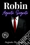 Robin agente segreto - Augusto De AngelisEdizione annotata. E-book. Formato EPUB ebook di Angelis Augusto De