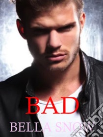 Bad. E-book. Formato EPUB ebook di Bella Snow