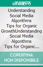 Understanding Social Media Algorithms Tips for Organic GrowthUnderstanding Social Media Algorithms Tips for Organic Growth. E-book. Formato EPUB ebook di Mayfair Digital Agency