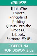 JidokaThe Toyota Principle of Building Quality into the Process. E-book. Formato EPUB ebook di Mohammed Hamed Ahmed Soliman