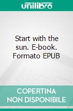 Start with the sun. E-book. Formato EPUB ebook