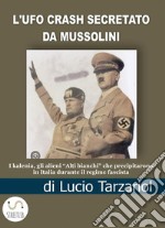 L&apos;UFO crash secretato da MussoliniI kalenia, gli alieni “Alti bianchi” che precipitarono  in Italia durante il regime fascista. E-book. Formato EPUB ebook