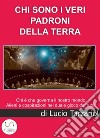 Chi sono i veri padroni della TerraChi è che governa il nostro mondo.  Alieni e cospirazioni nel duale gioco dei ruoli Indagine nella Matrix coscienziale della “Creazione”. E-book. Formato EPUB ebook