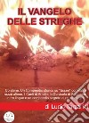 Il Vangelo delle stregheUn Compendio storico su "Esseri" correlati a razze aliene, I Canti di Aradia, la Clavicola di Salomone in tre lingue e un compendio segreto di rituali magici. E-book. Formato EPUB ebook di Lucio Tarzariol