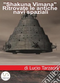 Shakuna VimanaRitrovate le antiche navi spaziali. E-book. Formato EPUB ebook di Lucio Tarzariol