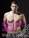 Beautiful song. E-book. Formato EPUB ebook di Bella Snow