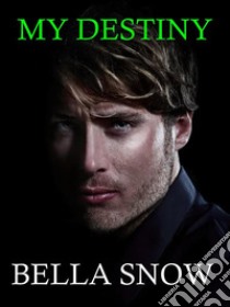 My destiny. E-book. Formato EPUB ebook di Bella Snow