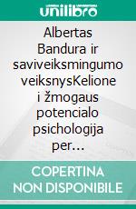 Albertas Bandura ir saviveiksmingumo veiksnysKelione i žmogaus potencialo psichologija per saviveiksmingumo ir savigarbos supratima ir ugdyma. E-book. Formato EPUB ebook