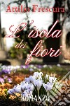 L’isola dei fiori - Attilio Frescura. E-book. Formato EPUB ebook