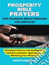 Prosperity Bible Prayers For Financial Breakthrough And Miracles: 120 Prayer Points &amp; Declarations For Divine Encounters, Open Doors &amp; Restoring Your Finances. E-book. Formato EPUB ebook