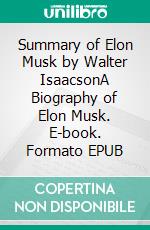 Summary of Elon Musk by Walter IsaacsonA Biography of Elon Musk. E-book. Formato EPUB ebook