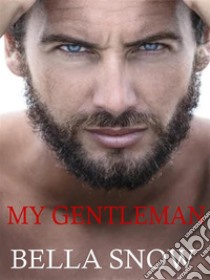 My gentleman. E-book. Formato EPUB ebook di Bella Snow