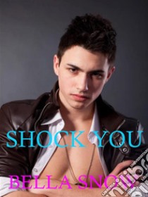 Shock you. E-book. Formato EPUB ebook di Bella Snow