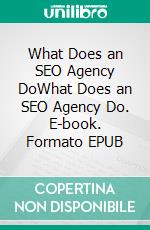 What Does an SEO Agency DoWhat Does an SEO Agency Do. E-book. Formato EPUB ebook