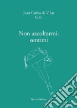 Non ascoltarmi: sentimi. E-book. Formato EPUB ebook