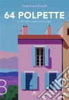 64 polpetteLa storia di un padre e di sua figlia. E-book. Formato EPUB ebook di Maria Grazia Crozzoli