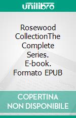 Rosewood CollectionThe Complete Series. E-book. Formato EPUB ebook