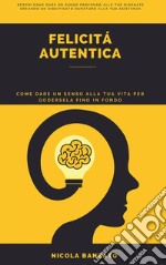 Felicità autenticaCome dare un senso alla tua vita per godersela fino in fondo. E-book. Formato EPUB ebook