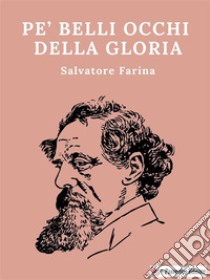 Pe’ belli occhi della gloria. E-book. Formato EPUB ebook di Salvatore Farina